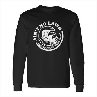 Ain’T No Laws When Youre Drinking Claws Long Sleeve T-Shirt | Favorety UK