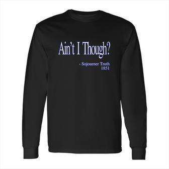 Aint I Though Sojourner Truth Long Sleeve T-Shirt | Favorety