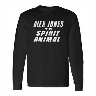 Alex Jones Is My Spirit Animal Infowars Supporter Long Sleeve T-Shirt | Favorety CA