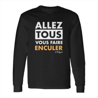 Allez Tous Vous Faire Enculer J M Bigand Long Sleeve T-Shirt | Favorety CA