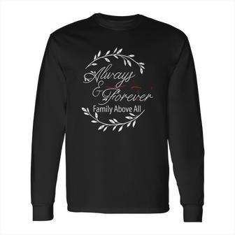 Always And Forever Family Above All The Originals Long Sleeve T-Shirt | Favorety CA