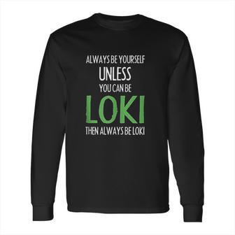 Always Be Yourself Unless You Can Be Loki Long Sleeve T-Shirt | Favorety