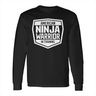 American Ninja Warrior In Training Long Sleeve T-Shirt | Favorety AU