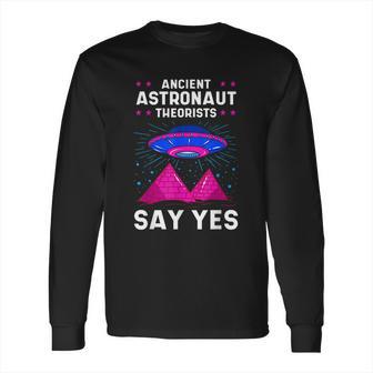 Ancient Astronaut Theorist Say Yes Alien Egyptian Pyramid Long Sleeve T-Shirt | Favorety AU