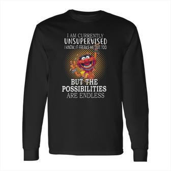 Animal Muppets I Am Currently Unsupervised I Know It Freaks Me Out Too Shirt Long Sleeve T-Shirt | Favorety