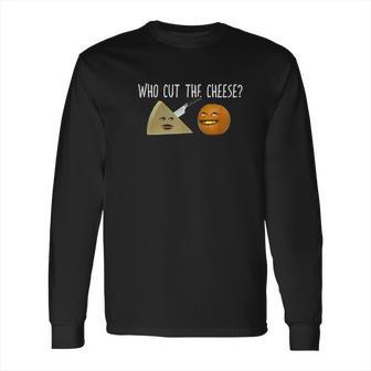 Annoying Orange Who Cut The Cheese Long Sleeve T-Shirt | Favorety