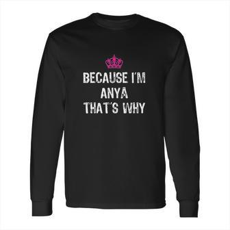 Because I Am Anya Thats Why Funny Gift Long Sleeve T-Shirt | Favorety UK