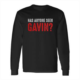 Has Anyone Seen Gavin Long Sleeve T-Shirt | Favorety UK