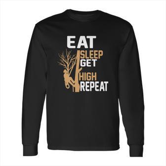 Arborist Tree Climber Eat Sleep Get High Tree Climbing Hobby Long Sleeve T-Shirt | Favorety UK