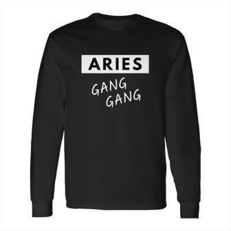 Aries Gang Gang Zodiac Quote Birthday Gift Long Sleeve T-Shirt | Favorety UK