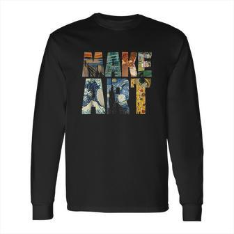 Make Art Funny Artist Artistic Humor Painting Cool Long Sleeve T-Shirt | Favorety CA