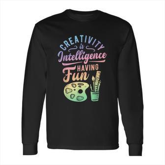 Artist Creativity Is Intelligence Having Fun Art Supply Long Sleeve T-Shirt | Favorety