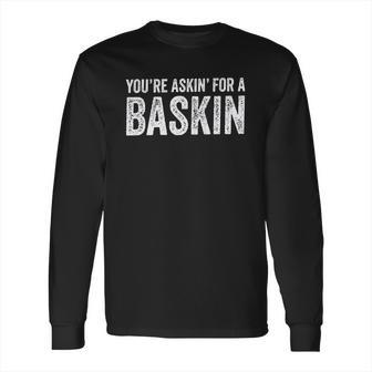 Askin For A Baskin Long Sleeve T-Shirt | Favorety AU