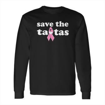 Awareness Gift Save The Tatas Long Sleeve T-Shirt | Favorety AU