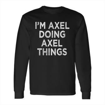 Im Axel Doing Axel Things Long Sleeve T-Shirt | Favorety CA