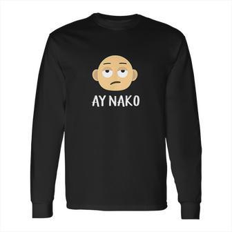 Ay Nako Funny Filipino Philippines Pinoy Pinay Long Sleeve T-Shirt | Favorety UK