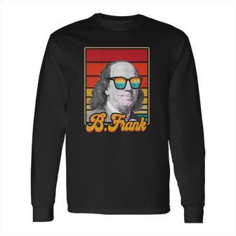 B Frank Retro Ben Franklin Patriotic Usa Vintage 4Th Of July Long Sleeve T-Shirt | Favorety