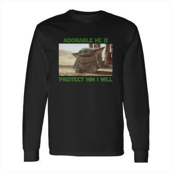 Baby Yoda Adorable He Is Protect Him I Will The Mandalorian Shirt Long Sleeve T-Shirt | Favorety CA