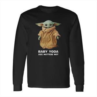 Baby Yoda Size Matters Not Shirt Long Sleeve T-Shirt | Favorety DE