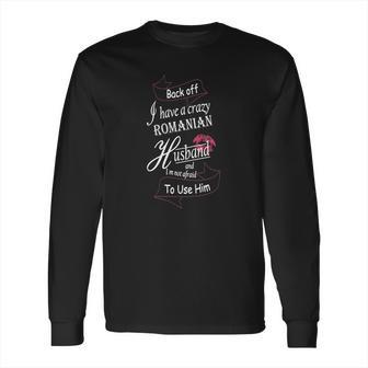 Backoff I Have A Crazy Romanian Husband Long Sleeve T-Shirt | Favorety UK