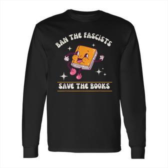 Ban The Fascists Save The Books Funny Retro Vintage Design Long Sleeve T-Shirt | Favorety CA