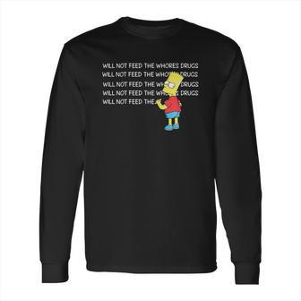 Bart Simpson I Will Not Feed The Whores Drugs Shirt Long Sleeve T-Shirt | Favorety UK