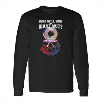 Battlebots Who Will Win The Giant Nut Long Sleeve T-Shirt | Favorety AU