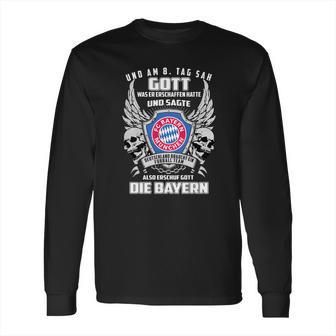 Bayern Munich Und Am 8 Tag Sah Gott Also Erschuf Gott Die Bayern Shirt Long Sleeve T-Shirt | Favorety