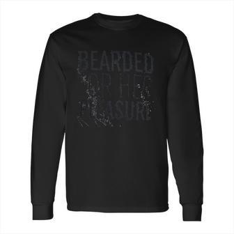 Bearded For Her Pleasure Funny Beard Facial Hair Humor Long Sleeve T-Shirt | Favorety CA