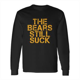 The Bears Still Suck Green Bay Long Sleeve T-Shirt | Favorety UK