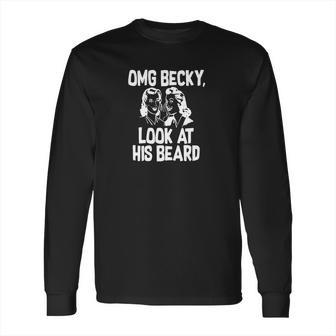 Becky Look At His Beard Shirt Long Sleeve T-Shirt | Favorety