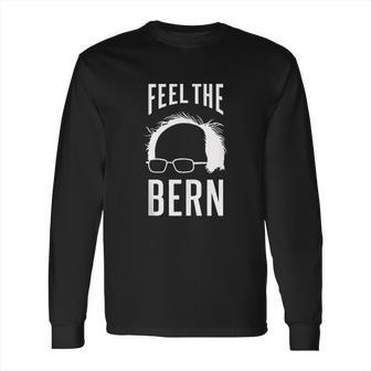 The Bern Feel - Bernie Sanders Long Sleeve T-Shirt | Favorety