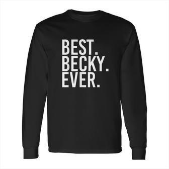 Best Becky Ever Long Sleeve T-Shirt | Favorety CA