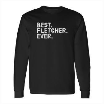 Best Fletcher Ever Funny Name Joke Gift Idea Long Sleeve T-Shirt | Favorety