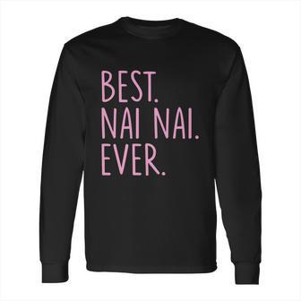 Best Nai Nai Ever Cool Gift Pink Long Sleeve T-Shirt | Favorety