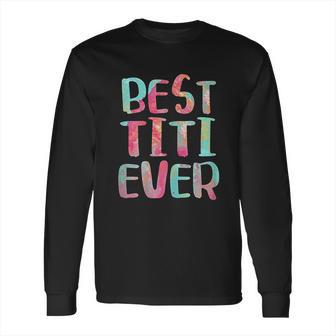 Best Titi Ever Long Sleeve T-Shirt | Favorety CA