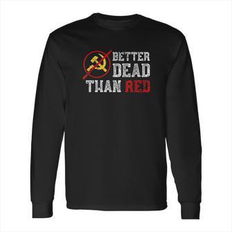 Better Dead Than Red Funny Capitalist Gift Anti Socialism Long Sleeve T-Shirt | Favorety DE