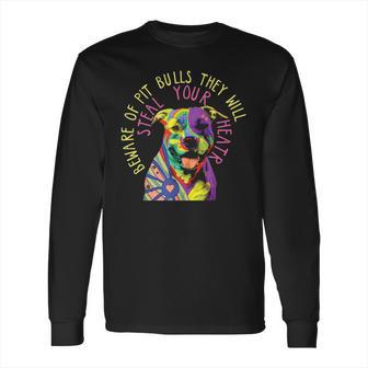 Beware Of Pit Bulls They Will Steal Your Heart Pitbull Long Sleeve T-Shirt | Favorety UK