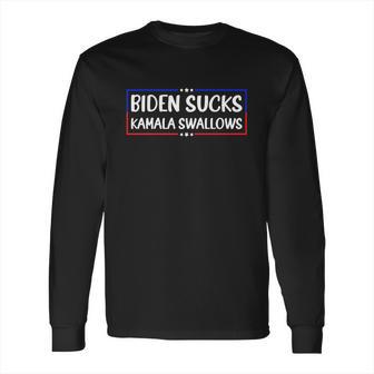 Biden Sucks Kamala Swallows Funny Biden And Kamala Long Sleeve T-Shirt | Favorety