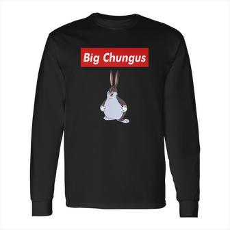 Big Chungus Shirt Long Sleeve T-Shirt | Favorety UK