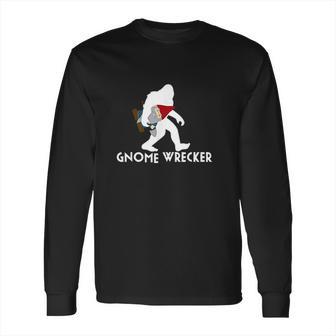 Bigfoot Gnome Wrecker Funny Cute Sasquatch Gift Long Sleeve T-Shirt | Favorety CA