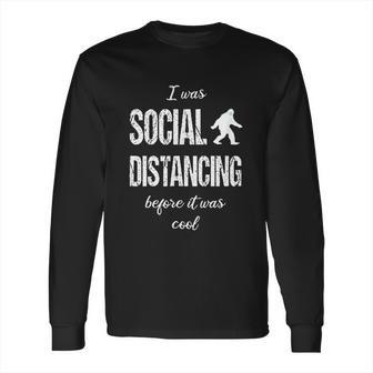 Bigfoot I Was Social Distancing Before It Was Cool Long Sleeve T-Shirt | Favorety AU