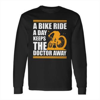 A Bike Ride A Day Keeps The Doctor Away Long Sleeve T-Shirt | Favorety CA