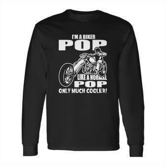 Im A Biker Pop Like A Normal Pop Only Much Cooler Long Sleeve T-Shirt | Favorety AU