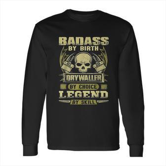 By Birth Drywaller By Choice Legend By Skill Long Sleeve T-Shirt | Favorety DE