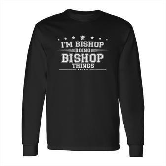 Im Bishop Doing Bishop Things Long Sleeve T-Shirt | Favorety UK