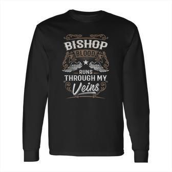 Bishop Shirt Bishop Blood Runs Through My Veins - Bishop Tee Shirt Bishop Hoodie Bishop Family Bishop Tee Bishop Name Bishop Lover Long Sleeve T-Shirt | Favorety