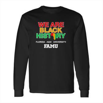 We Are Black History Florida A&M University Long Sleeve T-Shirt | Favorety DE