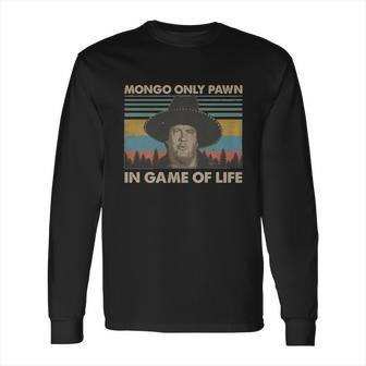 Blazing Saddles Mongo Only Pawn In Game Of Life Vintage Shirt Long Sleeve T-Shirt | Favorety CA