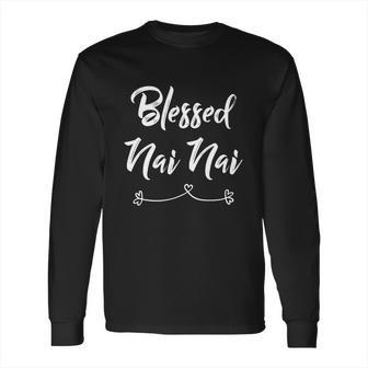 Blessed Nai Nai Gift Great Gift Long Sleeve T-Shirt | Favorety